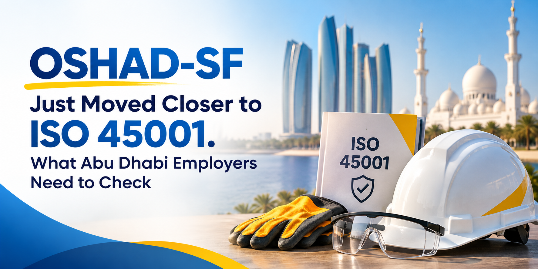 OSHAD-SF Just Moved Closer to ISO 45001. What Abu Dhabi Employers Need to Check